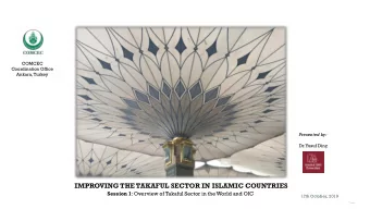 IMPROVING THE TAKAFUL SECTOR IN ISLAMIC COUNTRIES Session 1 : Overview of Takaful Sector in the
