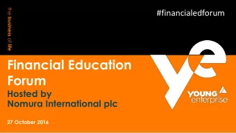 Financial Education  Forum  Hosted by  Nomura International plc  27 October 2016  Introduction