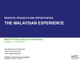 THE MALAYSIAN EXPERIENCE  Islamic Finance Services Conference  Singapore, 1 October 2013  Nik
