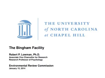 The Bingham Facility  Robert P. Lowman, Ph.D.  Associate Vice Chancellor for Research  Research