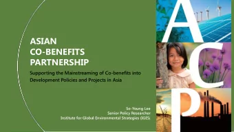ASIAN  CO-BENEFITS  PARTNERSHIP  Supporting the Mainstreaming of Co-benefits into  Development