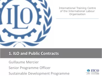 1. ILO and Public Contracts  Guillaume Mercier  Senior Programme Officer  Sustainable Development