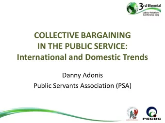 COLLECTIVE BARGAINING  IN THE PUBLIC SERVICE:  International and Domestic Trends  Danny Adonis