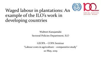 Waged labour in plantations: An  example of the ILOs work in  developing countries  Waltteri