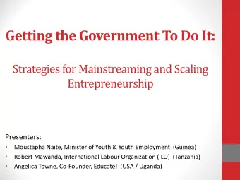 Getting the Government To Do It:  Strategies for Mainstreaming and Scaling  Entrepreneurship