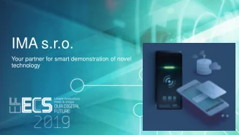 IMA s.r.o.  Your partner for smart demonstration of novel  technology  IMA at a glance  IMA is