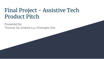 Final Project - Assistive Tech  Product Pitch  Presented By:  Thomas Tai, Andrew Liu, Cheongho Cho