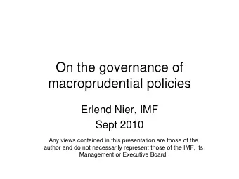 macroprudential policies  Erlend Nier, IMF  Sept 2010  Any views contained in this presentation are
