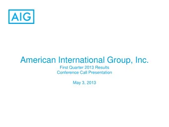 American International Group, Inc.  First Quarter 2013 Results  Conference Call Presentation  May