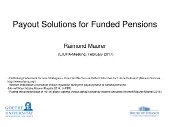 Payout Solutions for Funded Pensions  Raimond Maurer  (EIOPA-Meeting, February 2017) - Rethinking
