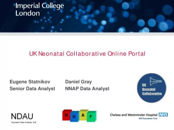 UK Neonatal Collaborative Online Portal  Eugene Statnikov  Daniel Gray  Senior Data Analyst  NNAP