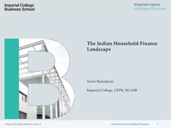 The Indian Household Finance  Landscape  Tarun Ramadorai  Imperial College, CEPR, NCAER  Imperial