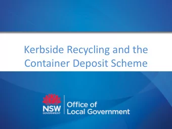 Kerbside Recycling and the  Container Deposit Scheme  Introduction  Keith Baxter, Manager, Policy