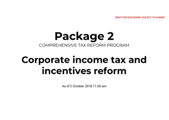 Package 2  COMPREHENSIVE TAX REFORM PROGRAM  Corporate income tax and  incentives reform  As of 2