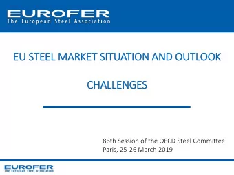 EU STEEL MARKET SITUATION AND OUTLOOK  CHALLENGES  86th Session of the OECD Steel Committee  Paris,