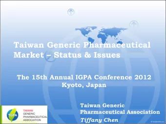 Taiwan Generic Pharmaceutical Market  Status &amp; Issues  The 15th Annual IGPA Conference 2012