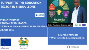 SUPPORT TO THE EDUCATION  SECTOR IN SIERRA LEONE  PRESENTATION OF  PROMAN TEAM LEADER-  TECHNICAL