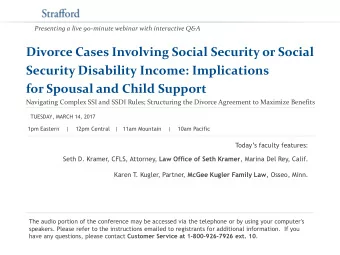 for Spousal and Child Support  Navigating Complex SSI and SSDI Rules; Structuring the Divorce