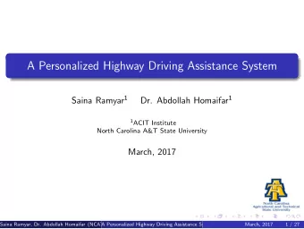 A Personalized Highway Driving Assistance System Saina Ramyar 1 Dr. Abdollah Homaifar 1 1 ACIT