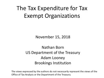 The Tax Expenditure for Tax  Exempt Organizations  November 15, 2018  Nathan Born  US Department of