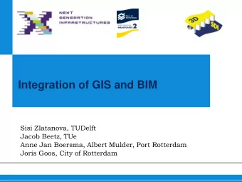 Integration of GIS and BIM  Sisi Zlatanova, TUDelft  Jacob Beetz, TUe  Anne Jan Boersma, Albert