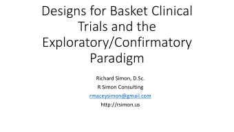 Trials and the  Exploratory/Confirmatory  Paradigm  Richard Simon, D.Sc.  R Simon Consulting