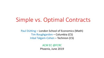 Simple vs. Optimal Contracts Paul Dtting  London School of Economics (Math) Tim Roughgarden