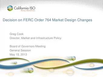 Decision on FERC Order 764 Market Design Changes  Greg Cook  Director, Market and Infrastructure