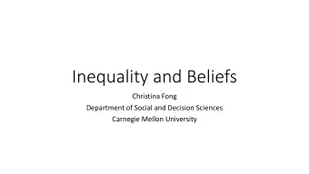 Inequality and Beliefs  Christina Fong  Department of Social and Decision Sciences  Carnegie Mellon
