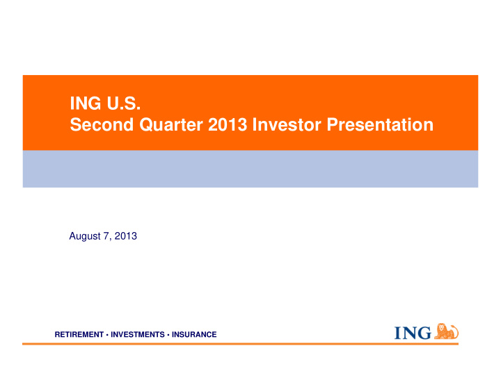 ing u s second quarter 2013 investor presentation