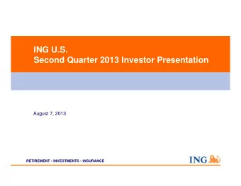 ING U.S.  Second Quarter 2013 Investor Presentation  August 7, 2013  RETIREMENT  INVESTMENTS