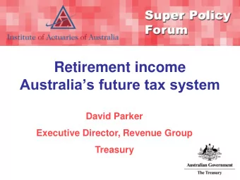 Retirement income Australias future tax system  David Parker  Executive Director, Revenue Group