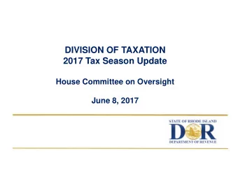 DIVISION OF TAXATION  2017 Tax Season Update  House Committee on Oversight  June 8, 2017  Agenda