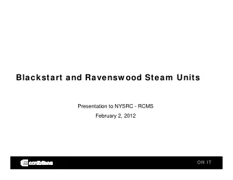 Blackstart and Ravensw ood Steam Units  Presentation to NYSRC - RCMS  February 2, 2012  ON IT  ON