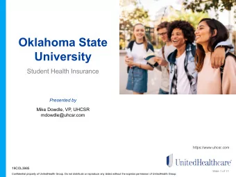 Oklahoma State  University  Student Health Insurance  Presented by  Mike Dowdle, VP, UHCSR