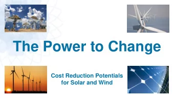 The Power to Change  Cost Reduction Potentials  for Solar and Wind  1  Continued cost reductions