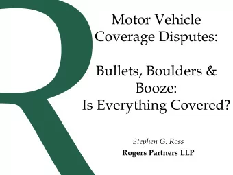 Motor Vehicle  Coverage Disputes:  Bullets, Boulders &amp;  Booze:  Is Everything Covered?  Stephen