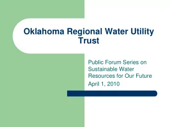 Oklahoma Regional Water Utility  Trust  Public Forum Series on  Sustainable Water  Resources for