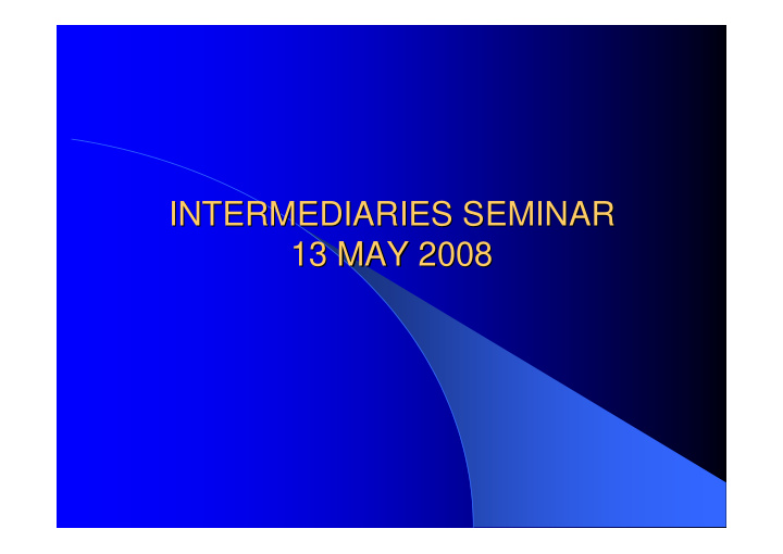 intermediaries seminar intermediaries seminar 13 may 2008
