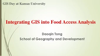 Integrating GIS into Food Access Analysis  Daoqin Tong  School of Geography and Development