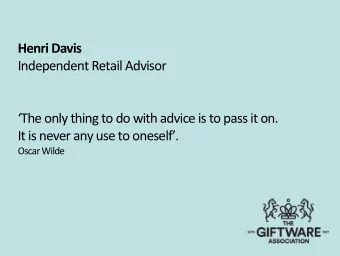 Henri Davis  Independent Retail Advisor  The only thing to do with advice is to pass it on.  It