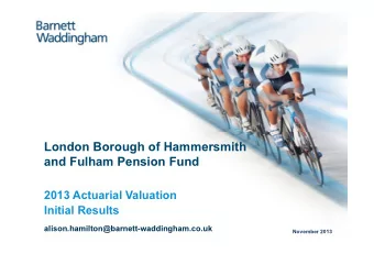 London Borough of Hammersmith  and Fulham Pension Fund  2013 Actuarial Valuation  Initial Results
