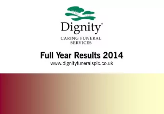 Full Year Results 2014  www.dignityfuneralsplc.co.uk Financial highlights  52 Weeks to 26