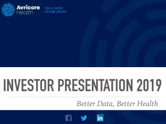 INVESTOR PRESENTATION 2019  Better Data, Better Health  WHO ARE  WE?  Avricore is a total health