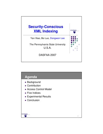 Security-Conscious  XML Indexing  Yan Xiao, Bo Luo, Dongwon Lee  The Pennsylvania State University
