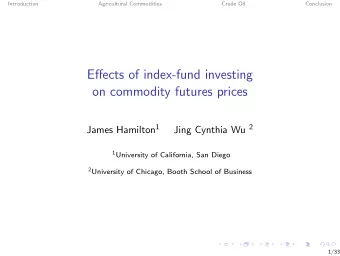 Effects of index-fund investing  on commodity futures prices James Hamilton 1 Jing Cynthia Wu 2 1
