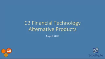 C2 Financial Technology  Alternative Products  August 2016  Important Disclosures The information
