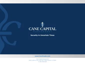 Security In Uncertain Times  www.CaneFunds.com  Cane Capital Management  8440 Jefgerson Hwy, Suite