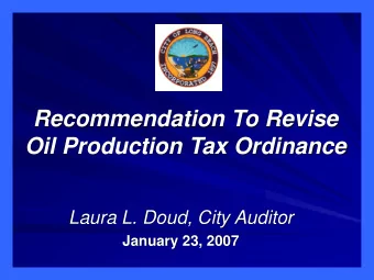 Oil Production Tax Ordinance  Laura L. Doud, City Auditor  January 23, 2007  Collaborative Effort