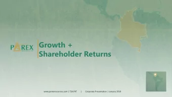 Growth +  Shareholder Returns  www.parexresources.com | TSX:PXT       |       Corporate